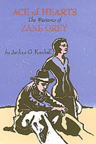 Title: Ace of Hearts: The Westerns of Zane Grey, Author: Arthur Kimball