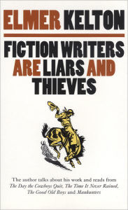 Title: Fiction Writers Are Liars and Thieves, Author: Elmer Kelton