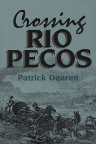 Title: Crossing Rio Pecos, Author: Patrick Dearen