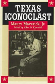 Title: Texas Iconoclast: Maury Maverick, Jr., Author: Allan O. Kownslar