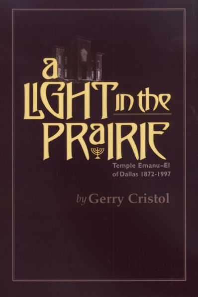 A Light in the Prairie: Temple Emanu-El of Dallas, 1872-1997