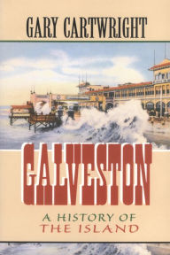 Title: Galveston: A History of the Island, Author: Gary Cartwright