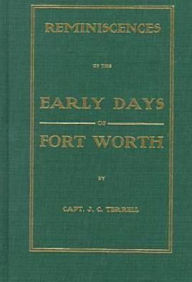 Title: Reminiscences of the Early Days in Fort Worth, Author: J. C. Terrell