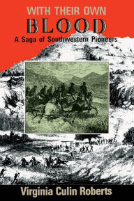 Title: With Their Own Blood: A Saga of Southwestern Pioneers, Author: Virginia Roberts