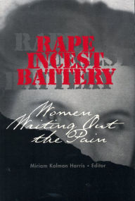 Title: Rape, Incest, Battery: Women Writing Out the Pain, Author: Miriam Kalman Harris