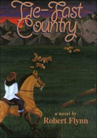 Title: Tie-Fast Country, Author: Robert Flynn