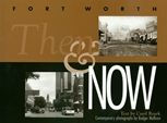 Title: Fort Worth Then and Now, Author: Carol Roark