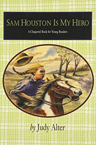 Title: Sam Houston is My Hero (A Chaparral Book for Young Readers Series), Author: Judy Alter