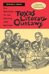 Title: Texas Literary Outlaws: Six Writers in the Sixties and Beyond, Author: Steven L. Davis