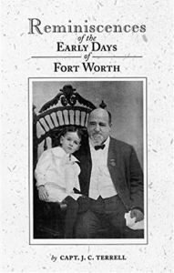 Title: Reminiscences of the Early Days in Fort Worth, Author: Captain J. Terrell C.