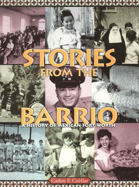 Stories from the Barrio: A History of Mexican Fort Worth