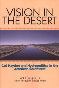 Title: Vision in the Desert: Carl Hayden and Hydropolitics in the American Southwest / Edition 1, Author: Jack L. August