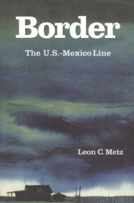 Title: Border: The U. S.-Mexico Line / Edition 2, Author: Leon Metz