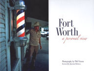 Title: Fort Worth: A Personal View, Author: Phil Vinson