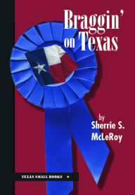 Title: Braggin' on Texas, Author: Sherrie S. McLeRoy