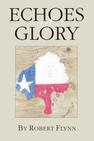 Title: Echoes of Glory, Author: Robert Flynn