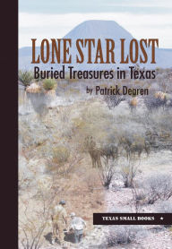 Title: Lone Star Lost: Buried Treasures in Texas, Author: Patrick Dearen