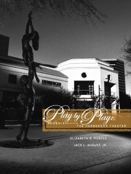 Play by Play: Phoenix and Building the Herberger Theater