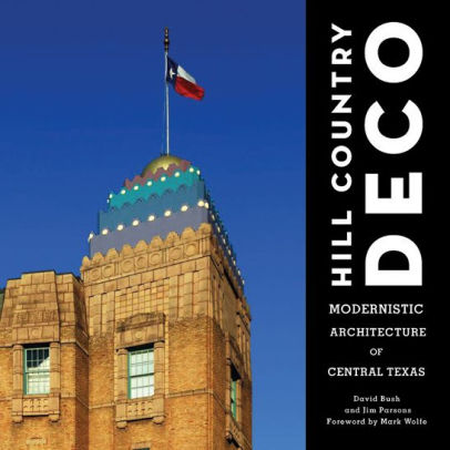 Hill Country Deco Modernistic Architecture Of Central Texas By