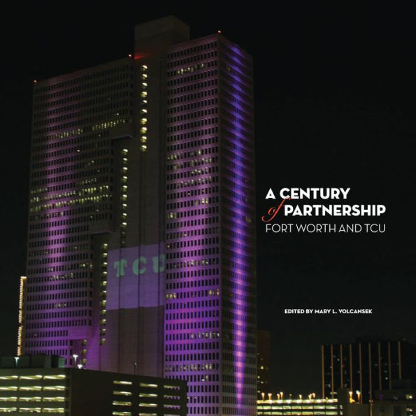 A Century of Partnership: Fort Worth and TCU