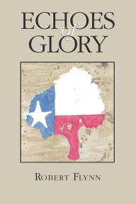 Title: Echoes of Glory, Author: Robert Flynn