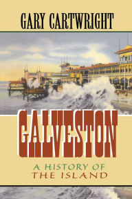 Title: Galveston: A History of the Island, Author: Gary Cartwright