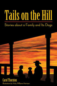 Title: Tails on the Hill: Stories about a Family and Its Dogs, Author: Carol Thornton