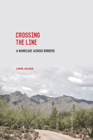 Title: Crossing the Line: A Marriage across Borders, Author: Linda Valdez