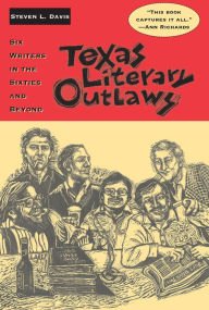 Title: Texas Literary Outlaws: Six Writers in the Sixties and Beyond, Author: Steven L. Davis