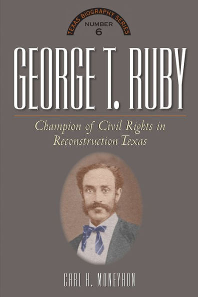 George T. Ruby: Champion of Equal Rights in Reconstruction Texas