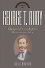 George T. Ruby: Champion of Equal Rights in Reconstruction Texas