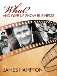 Free download electronic books What? And Give Up Show Business? (English literature) 