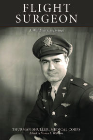 English textbook downloads Flight Surgeon: A War Diary, 1941-1945 9780875657790 by Thurman Shuller, Vernon L. Williams FB2 ePub iBook