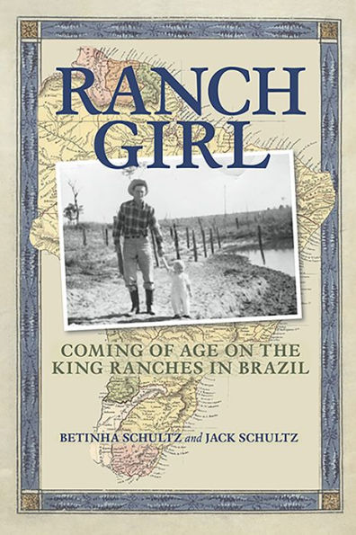 Ranch Girl: Coming of Age on the King Ranches of Brazil