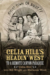 Title: Celia Hill's Headin' West: To a Remote Canyon Paradise, Author: Celia Hill