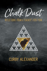 Audio books download freee Chalk Dust: Reflections from a Teacher's First Year by Alexander Curby (English literature)