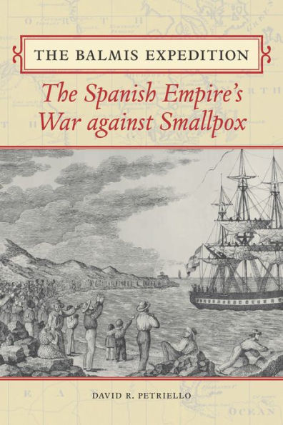 The Balmis Expedition: Spanish Empire's War against Smallpox