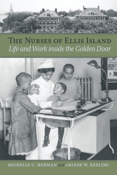 the Nurses of Ellis Island: Life and Work inside Golden Door