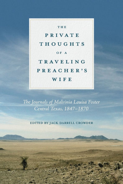The Private Thoughts of a Traveling Preacher's Wife: Journals Malvinia Louisa Foster, Central Texas, 1847-1870