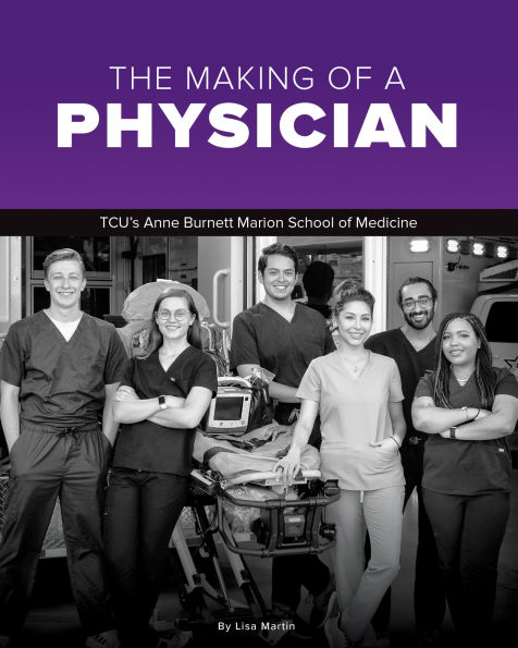 The Making of a Physician: TCU's Anne Burnett School of Medicine Teaches Empathy Alongside Scholarship