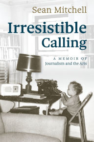 Title: IRRESISTIBLE CALLING, Author: Sean Mitchell