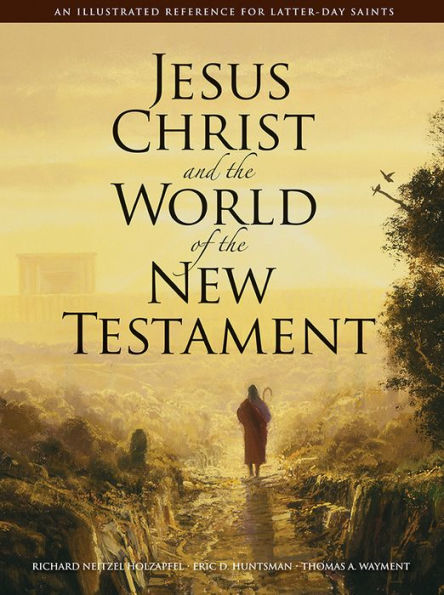 Jesus Christ and the World of the New Testament: An LDS Perspective