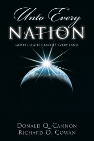 Title: Unto Every Nation: Gospel Light Reaches Every Land, Author: Richard O. Cowan