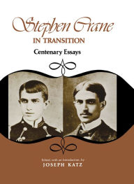 Title: Stephen Crane In Transition: Centenary Essays, Author: Joseph Katz