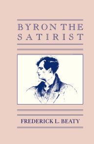 Title: Byron the Satirist, Author: Frederick Beaty
