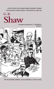 Title: G.B. Shaw: Bibliography, Vol I: An Annotated Bibliography Of Writings About Him Vol. I, 1871-1930, Author: J. P. Wearing