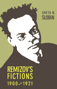 Title: Remizov's Fictions, 1900-1921, Author: Greta Slobin