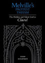 Melville's Protest Theism: The Hidden and Silent God in Clarel