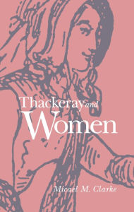 Title: Thackeray and Women, Author: Micael Clarke