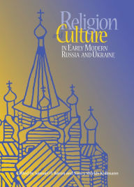 Title: Religion and Culture in Early Modern Russia and Ukraine, Author: Samuel Baron